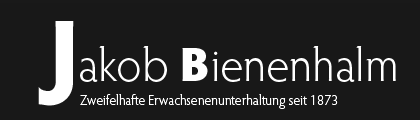 Jakob Bienenhalm - Zweifelhafte Erwachsenenunterhaltung seit 1873