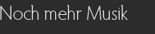 Noch mehr Musik